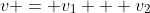 v = v_{1} + v_{2}