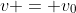 v = v_0