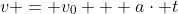 v = v_0 + a\cdot t