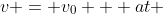 v = v_0 + at 