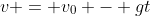 v = v_0 - gt