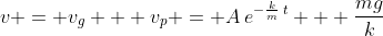 v = v_g + v_p = A\:e^{-\frac{k}{m}\:t} + \frac{mg}{k}