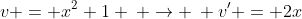 v = x^2+1 \: \rightarrow \: v' = 2x