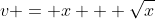 v = x + \sqrt{x}