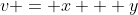 v = x + y