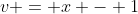 v = x - 1