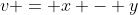 v = x - y