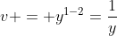 v = y^{1-2}=\frac{1}{y}