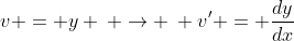 v = y \: \rightarrow \: v' = \frac{dy}{dx}