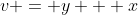 v = y + x