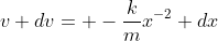 v dv= -\frac{k}{m}x^{-2} dx