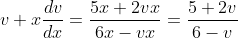v+x\frac{dv}{dx}=\frac{5x+2vx}{6x-vx}=\frac{5+2v}{6-v}