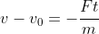 v-v_0=-\frac{Ft}m
