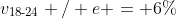 v_{\text{18-24}} / e = 6\%