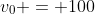 v_{0} = 100