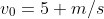 v_{0}=5 m/s