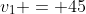 v_{1} = 45