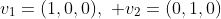 v_{1}=(1,0,0),\,\, v_{2}=(0,1,0)