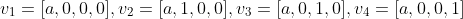 v_{1}=[a,0,0,0],v_{2}=[a,1,0,0],v_{3}=[a,0,1,0],v_{4}=[a,0,0,1]