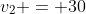 v_{2} = 30