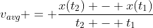 v_{avg} = \frac{x(t_2) - x(t_1)}{t_2 - t_1}