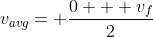 v_{avg}= \frac{0 + v_f}{2}