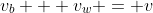 v_{b} + v_{w} = v
