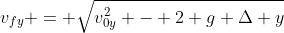 v_{fy} = \sqrt{v_{0y}^2 - 2 g \Delta y}