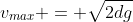 v_{max} = \sqrt{2dg}~cos( \omega t) + \left ( \frac{g}{\omega } \right )~sin( \omega t) \approx 21.4307~m/s