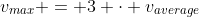 v_{max} = 3 \cdot v_{average}