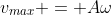 v_{max} = A\omega