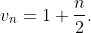 v_{n}=1+\frac{n}{2}.