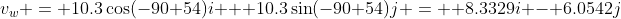 v_{w} = 10.3\cos(-90+54)i + 10.3\sin(-90+54)j = +8.3329i - 6.0542j