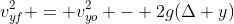 v_{yf}^2 = v_{yo}^2 - 2g(\Delta y)