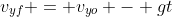v_{yf} = v_{yo} - gt