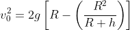 v_0^2=2g\left[R-\left(\frac{R^2}{R+h}\right)\right]