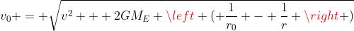 v_0 = \sqrt{v^2 + 2GM_E \left ( \frac{1}{r_0} - \frac{1}{r} \right )}