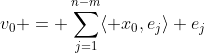 v_0 = \sum_{j=1}^{n-m}\langle x_0,e_j\rangle e_j