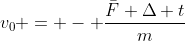 v_0 = - \frac{\bar{F} \Delta t}{m}