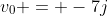 v_0 = -7j