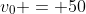 v_0 = 50~mi/h