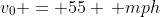 v_0 = 55 \, mph