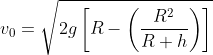 v_0=\sqrt{2g\left[R-\left(\frac{R^2}{R+h}\right)\right]