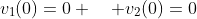 v_1(0)=0 \quad v_2(0)=0