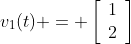 v_1(t) = \left[\begin{array}{cc}1\\2\end{array}\right]