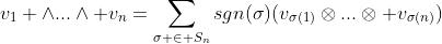 v_1 \wedge...\wedge v_n=\sum_{\sigma \in S_n}sgn(\sigma)(v_{\sigma(1)}\otimes...\otimes v_{\sigma(n)})