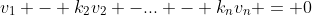 v_1 - k_2v_2 -... - k_nv_n = 0
