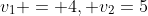 v_1 = 4, v_2=5