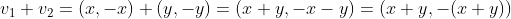 v_1+v_2=(x,-x)+(y,-y)=(x+y,-x-y)=(x+y,-(x+y))