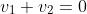 v_1+v_2=0